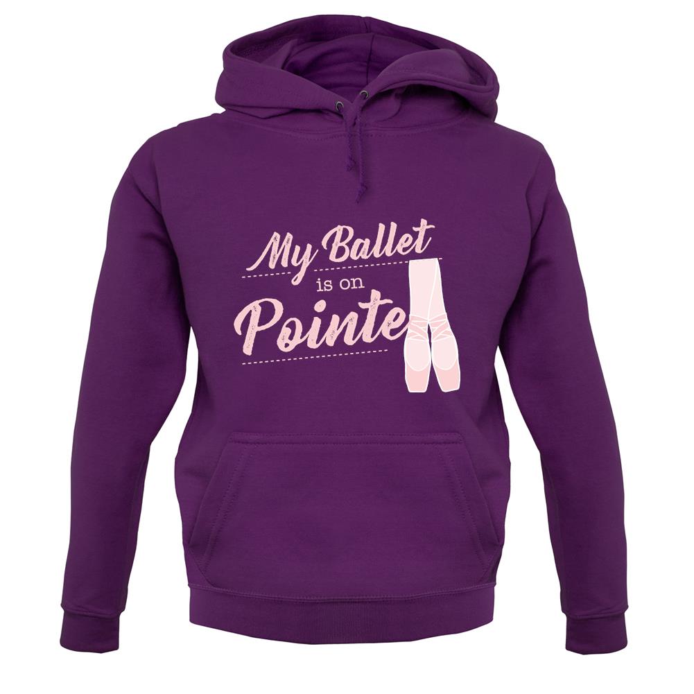 My Ballet Is On Pointe Unisex Hoodie My Ballet Is On Pointe Unisex Hoodie