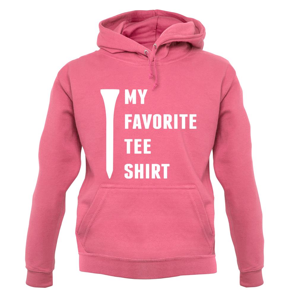 My Favourite Tee Shirt unisex hoodie My Favourite Tee Shirt unisex hoodie