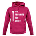 My Favourite Tee Shirt unisex hoodie My Favourite Tee Shirt unisex hoodie