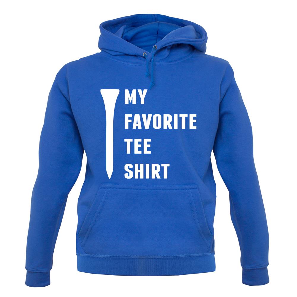My Favourite Tee Shirt unisex hoodie My Favourite Tee Shirt unisex hoodie