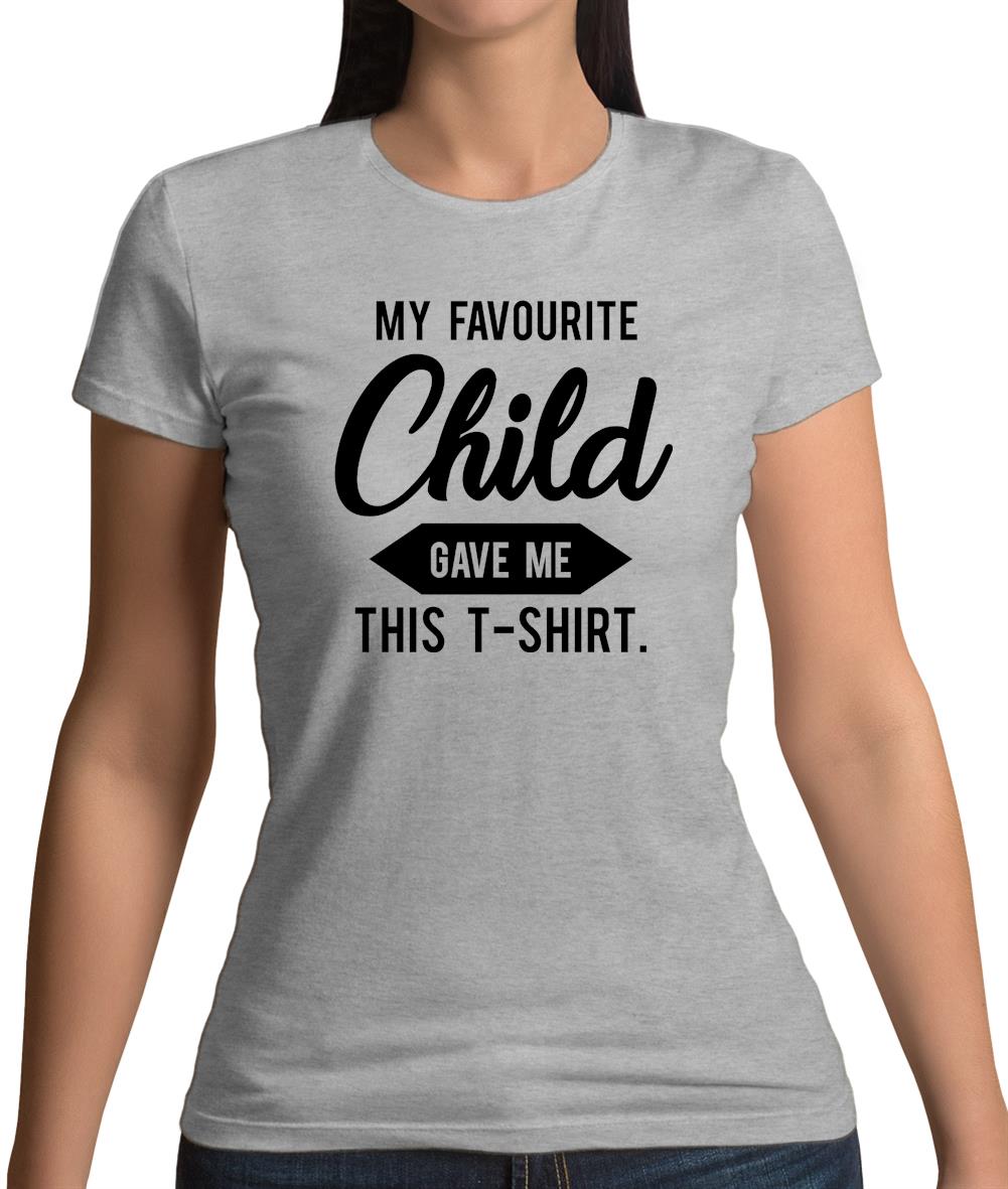 My Favourite Child Gave Me This T-shirt Womens T-Shirt My Favourite Child Gave Me This T-shirt Womens T-Shirt