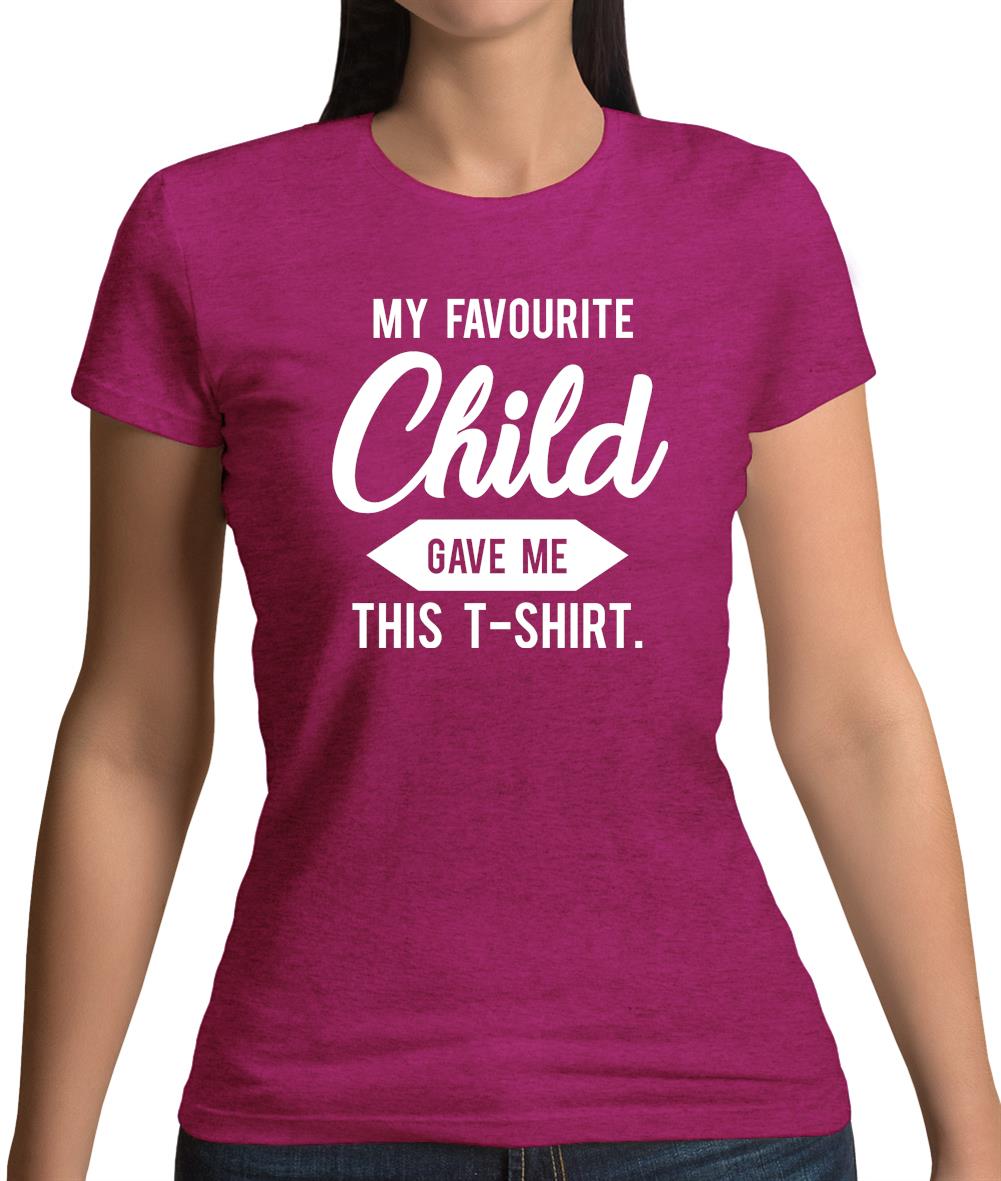 My Favourite Child Gave Me This T-shirt Womens T-Shirt My Favourite Child Gave Me This T-shirt Womens T-Shirt