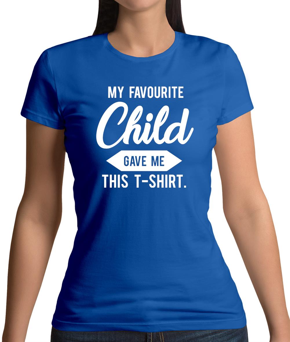 My Favourite Child Gave Me This T-shirt Womens T-Shirt My Favourite Child Gave Me This T-shirt Womens T-Shirt