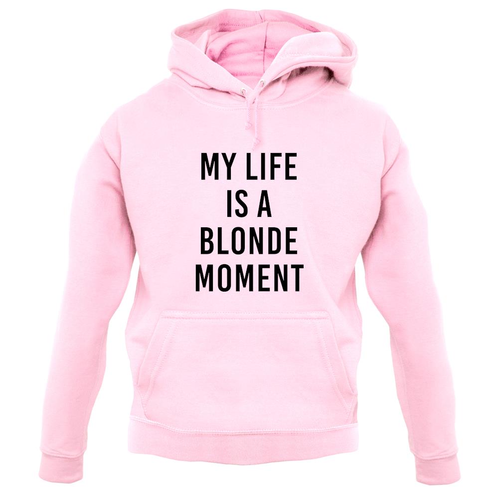 My Life Is A Blonde Moment unisex hoodie My Life Is A Blonde Moment unisex hoodie