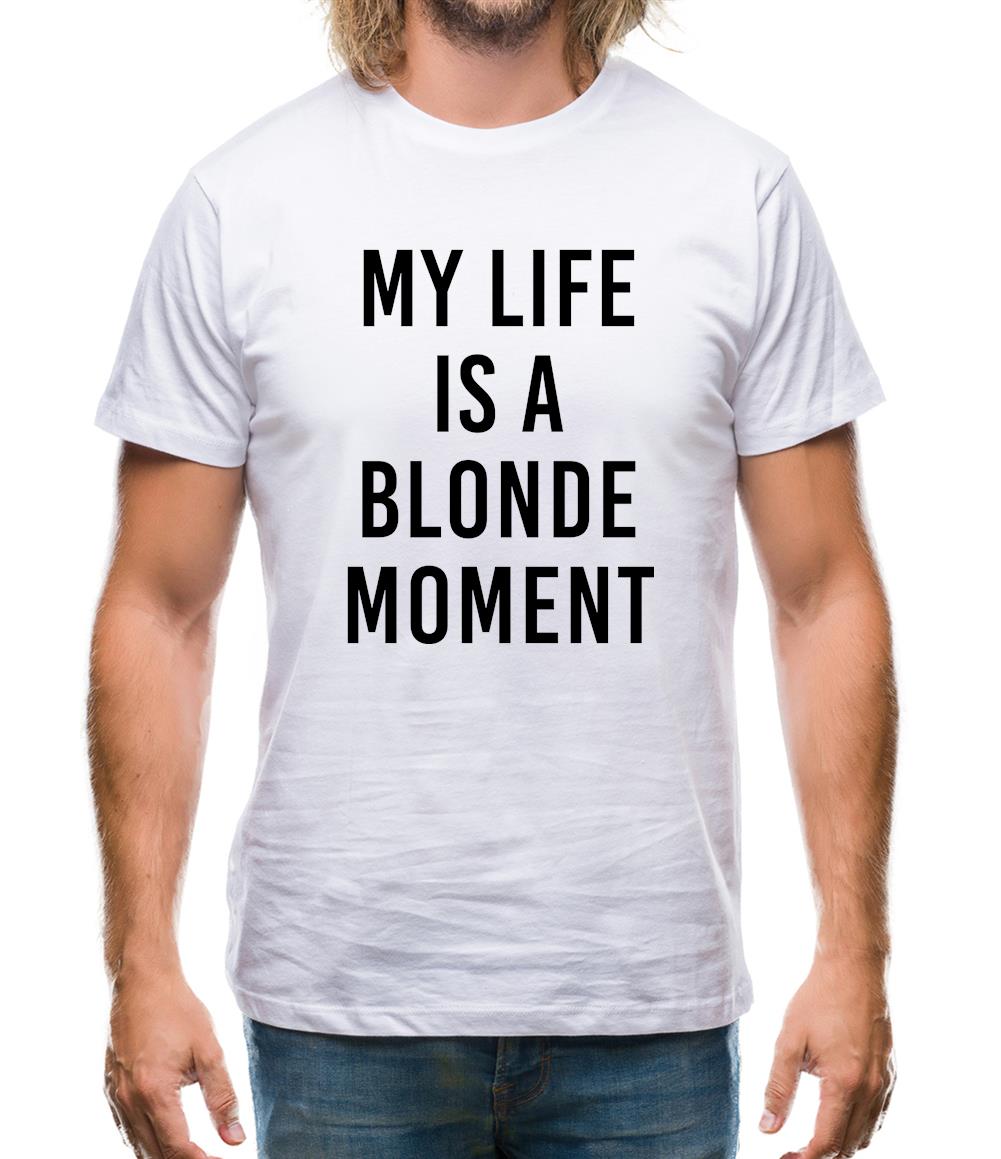 My Life Is A Blonde Moment Mens T-Shirt My Life Is A Blonde Moment Mens T-Shirt
