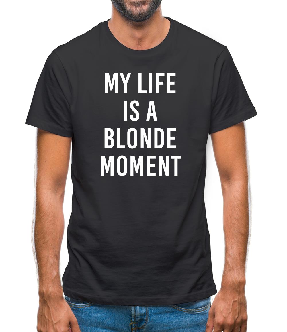 My Life Is A Blonde Moment Mens T-Shirt My Life Is A Blonde Moment Mens T-Shirt