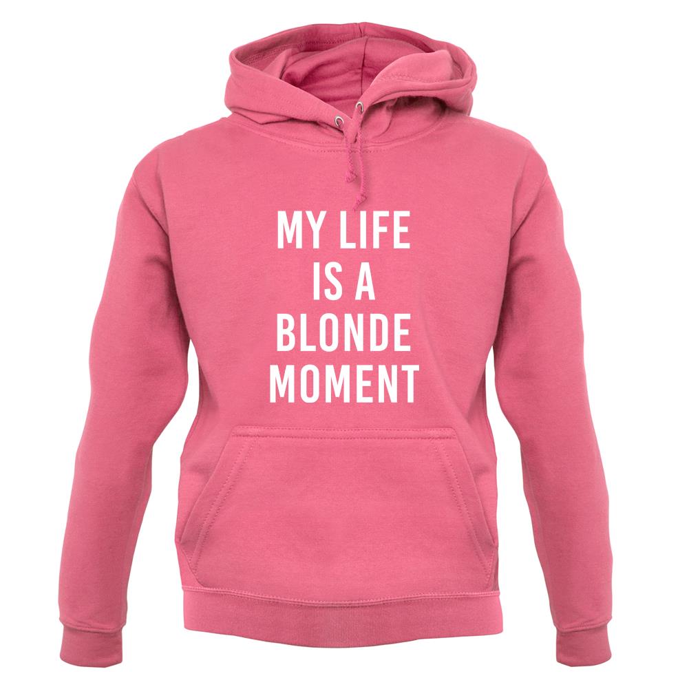 My Life Is A Blonde Moment unisex hoodie My Life Is A Blonde Moment unisex hoodie