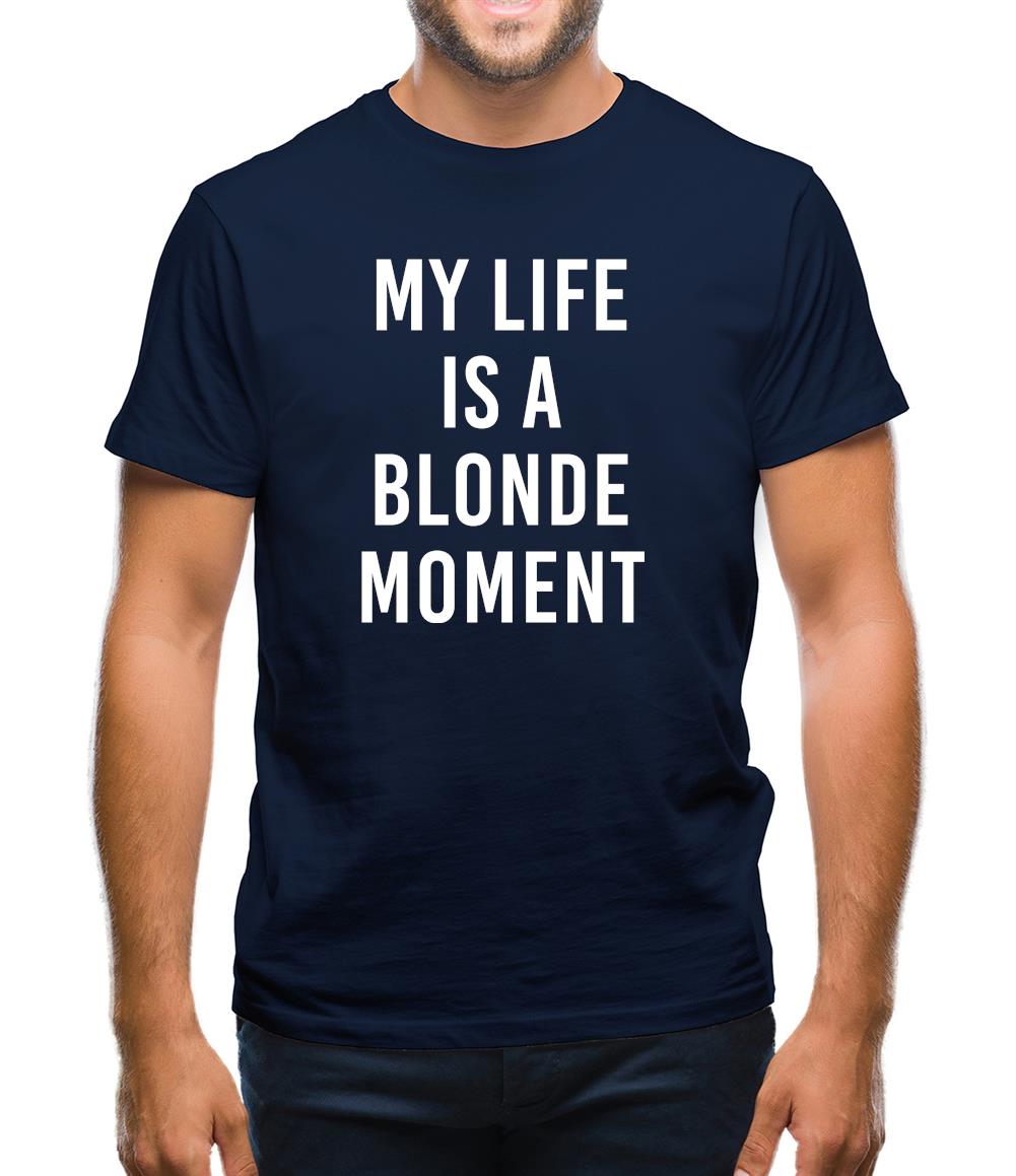 My Life Is A Blonde Moment Mens T-Shirt My Life Is A Blonde Moment Mens T-Shirt