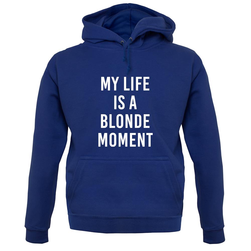 My Life Is A Blonde Moment unisex hoodie My Life Is A Blonde Moment unisex hoodie