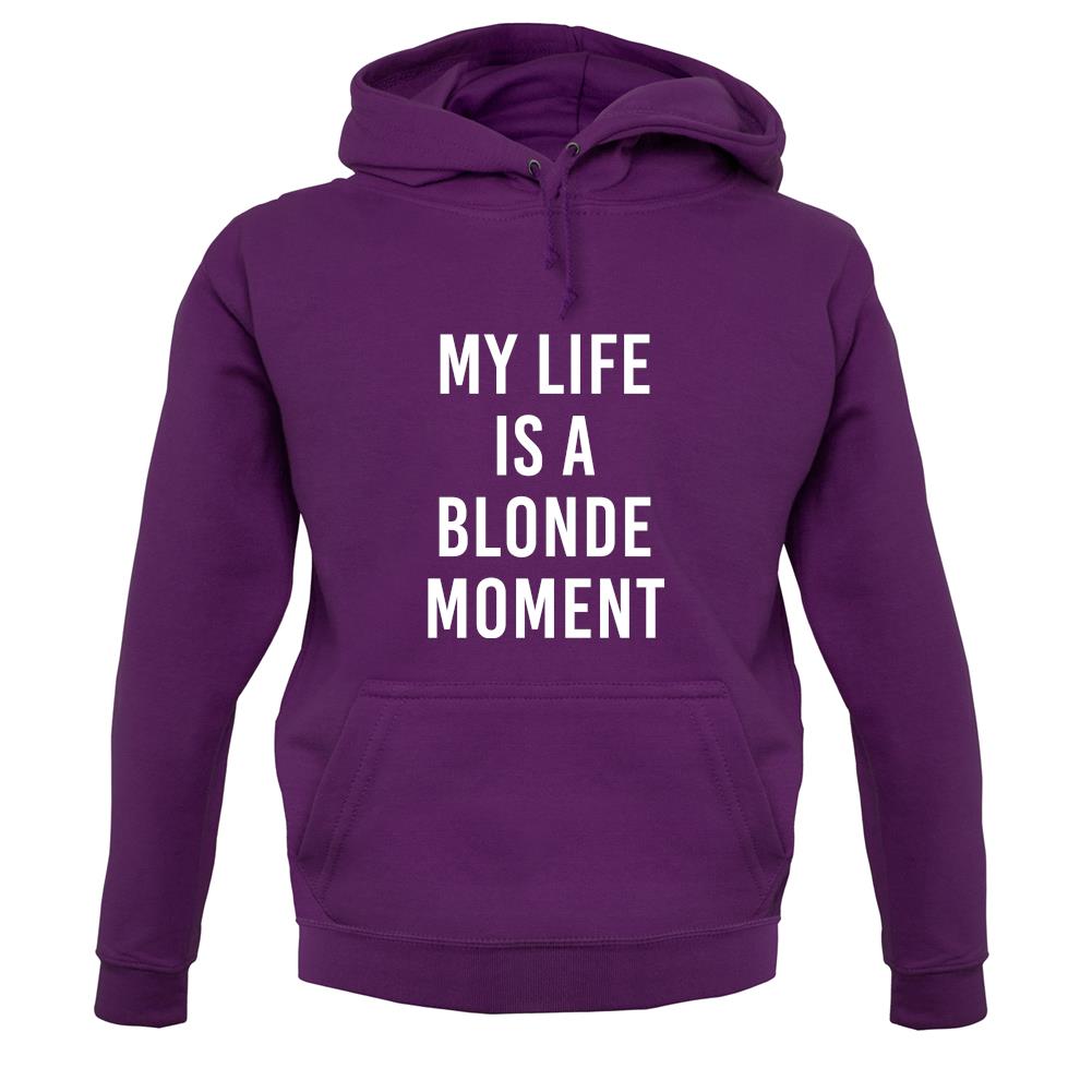 My Life Is A Blonde Moment unisex hoodie My Life Is A Blonde Moment unisex hoodie
