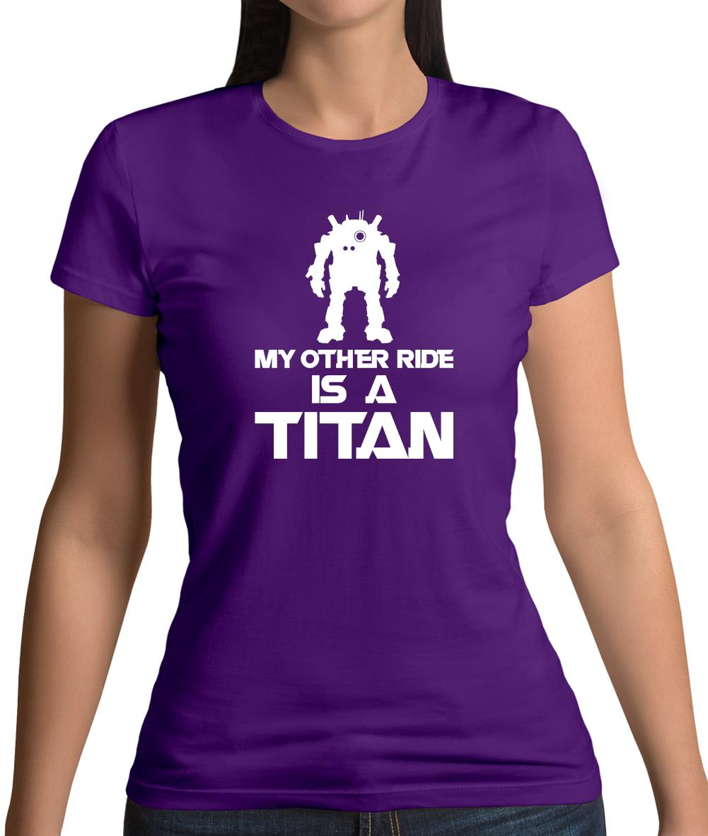 My Other Ride Is A Titan Womens T-Shirt My Other Ride Is A Titan Womens T-Shirt