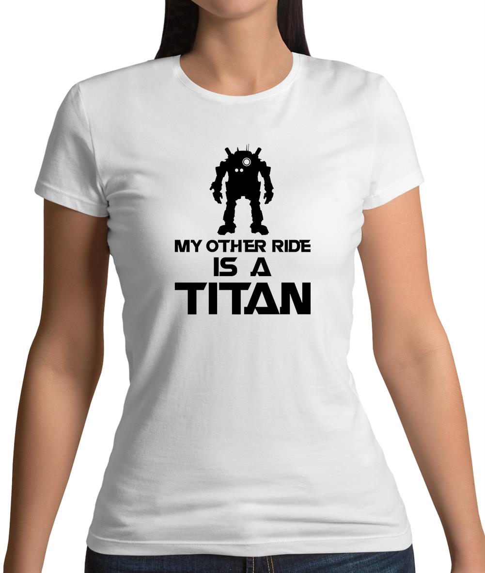 My Other Ride Is A Titan Womens T-Shirt My Other Ride Is A Titan Womens T-Shirt
