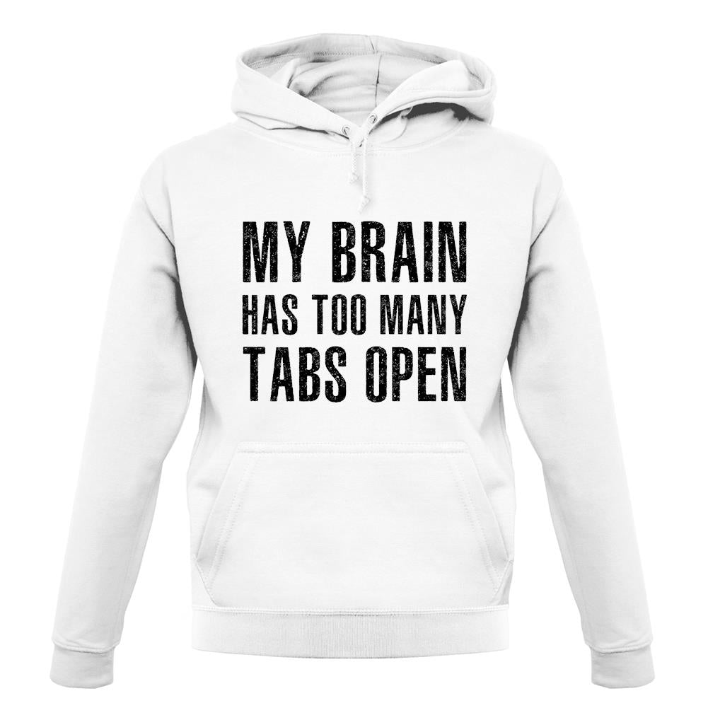 Brain Has Too Many Tabs Open unisex hoodie Brain Has Too Many Tabs Open unisex hoodie