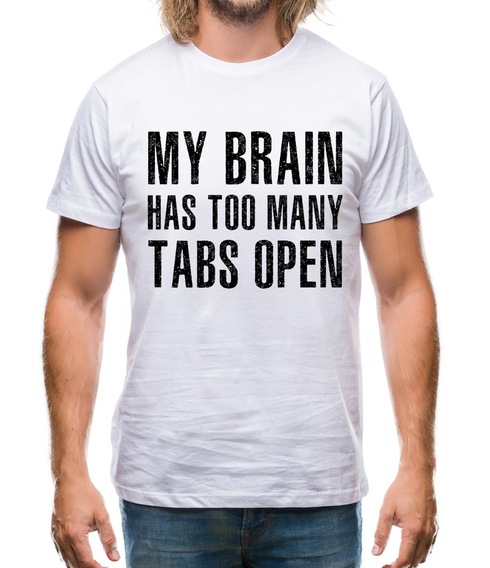 Brain Has Too Many Tabs Open Mens T-Shirt Brain Has Too Many Tabs Open Mens T-Shirt