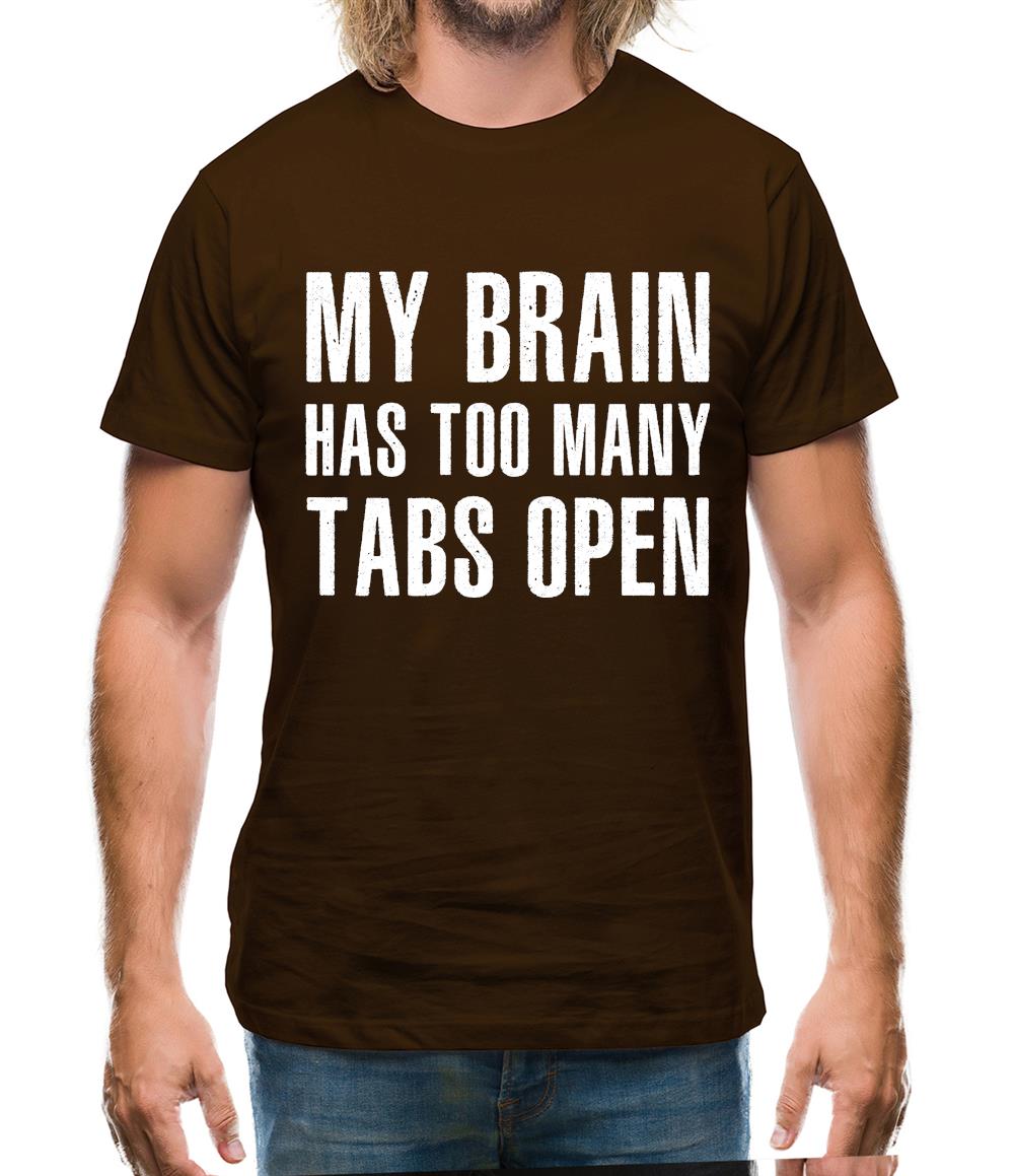 Brain Has Too Many Tabs Open Mens T-Shirt Brain Has Too Many Tabs Open Mens T-Shirt