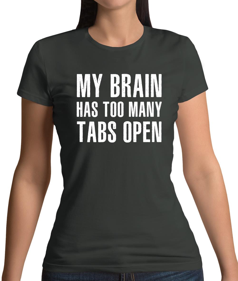 Brain Has Too Many Tabs Open Womens T-Shirt Brain Has Too Many Tabs Open Womens T-Shirt