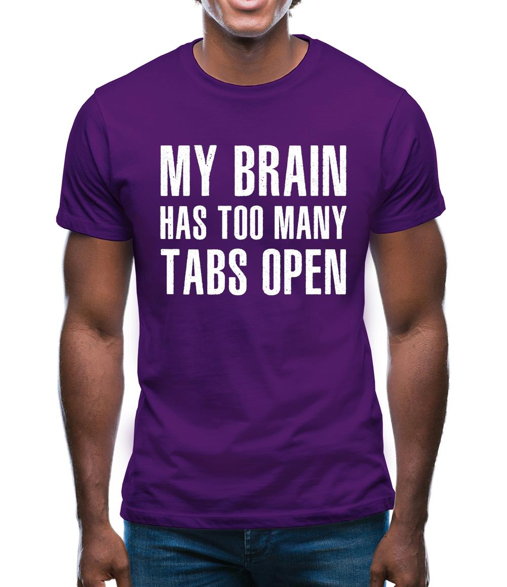 Brain Has Too Many Tabs Open Mens T-Shirt Brain Has Too Many Tabs Open Mens T-Shirt
