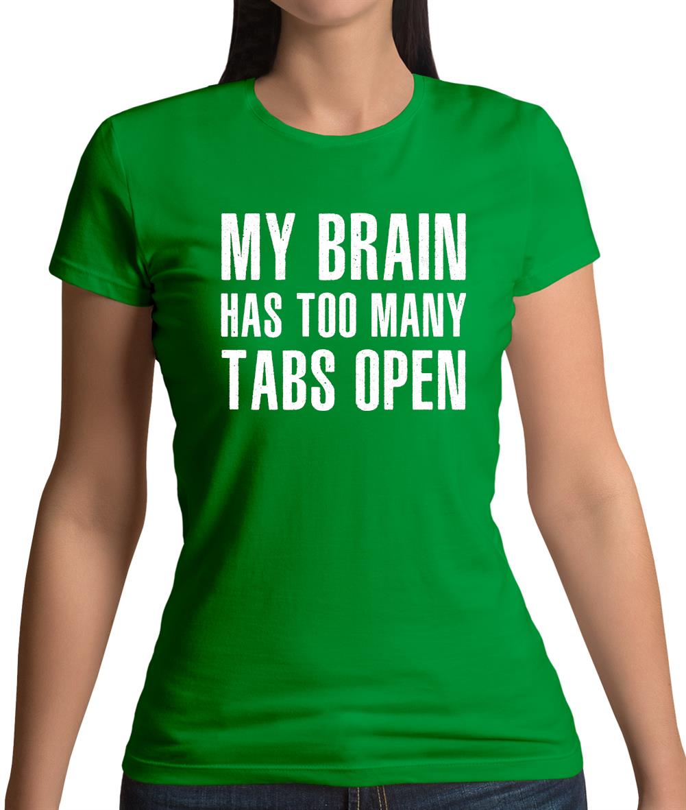 Brain Has Too Many Tabs Open Womens T-Shirt Brain Has Too Many Tabs Open Womens T-Shirt