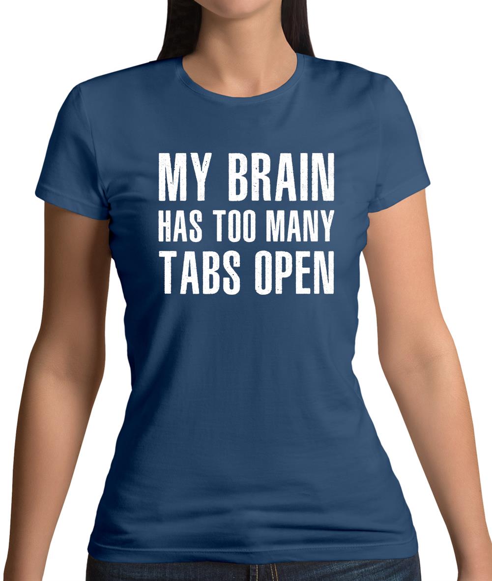 Brain Has Too Many Tabs Open Womens T-Shirt Brain Has Too Many Tabs Open Womens T-Shirt