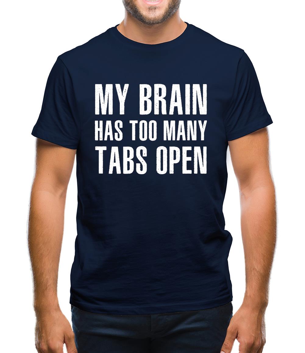 Brain Has Too Many Tabs Open Mens T-Shirt Brain Has Too Many Tabs Open Mens T-Shirt