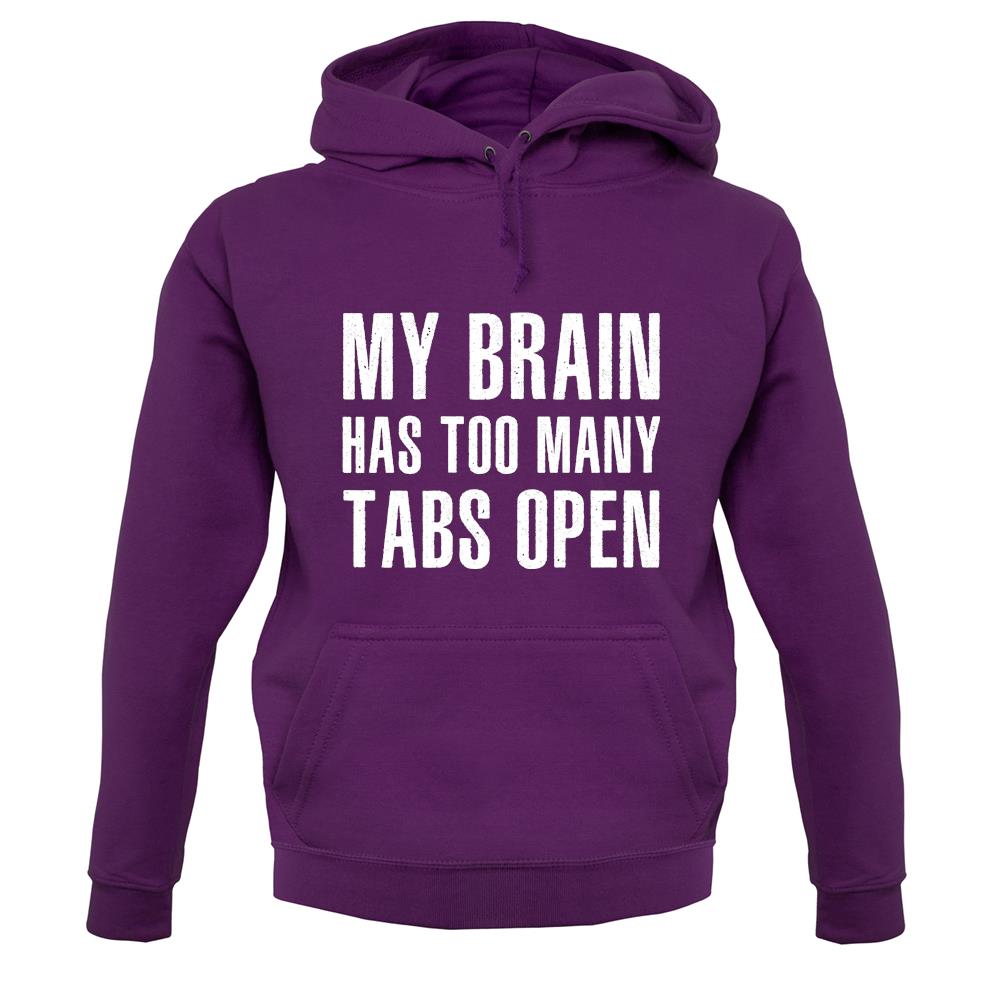 Brain Has Too Many Tabs Open unisex hoodie Brain Has Too Many Tabs Open unisex hoodie
