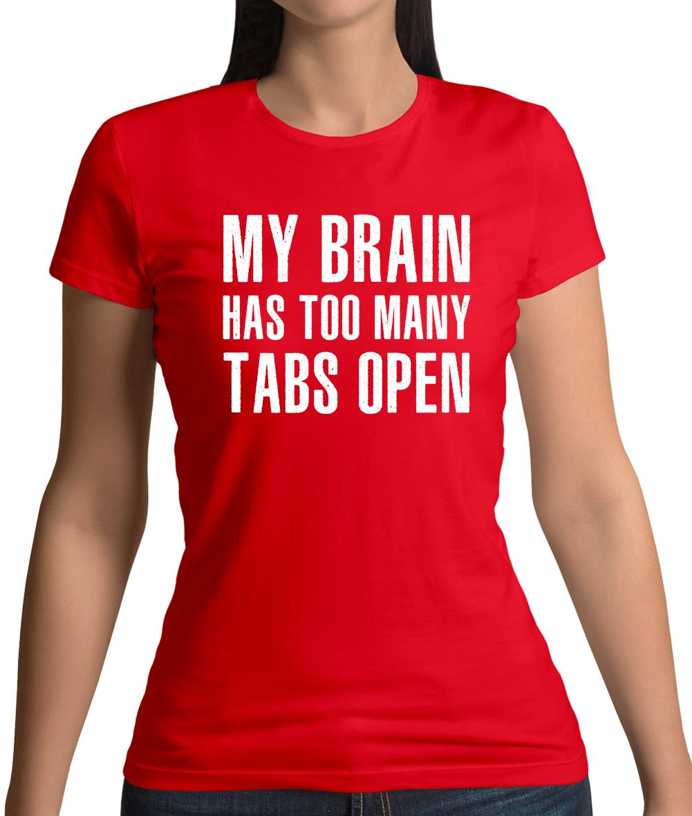 Brain Has Too Many Tabs Open Womens T-Shirt Brain Has Too Many Tabs Open Womens T-Shirt