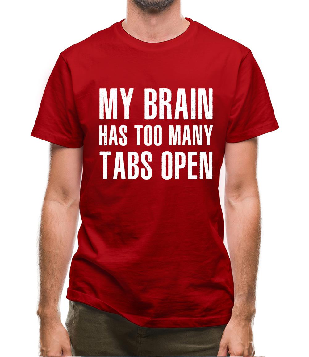 Brain Has Too Many Tabs Open Mens T-Shirt Brain Has Too Many Tabs Open Mens T-Shirt