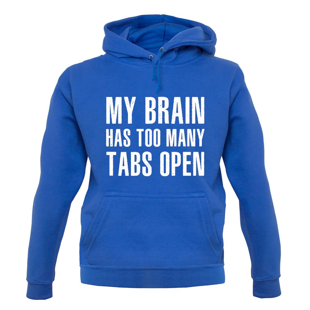 Brain Has Too Many Tabs Open unisex hoodie Brain Has Too Many Tabs Open unisex hoodie