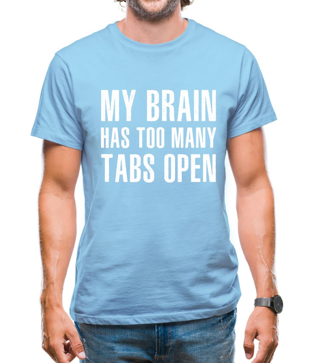 Brain Has Too Many Tabs Open Mens T-Shirt Brain Has Too Many Tabs Open Mens T-Shirt