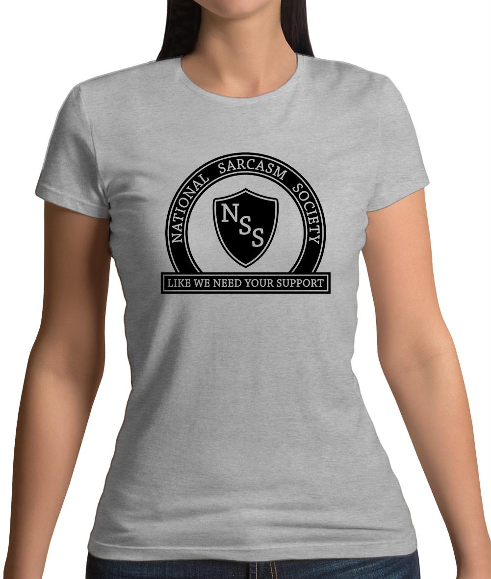 National Sarcasm Society Like We Need Your Support Womens T-Shirt National Sarcasm Society Like We Need Your Support Womens T-Shirt