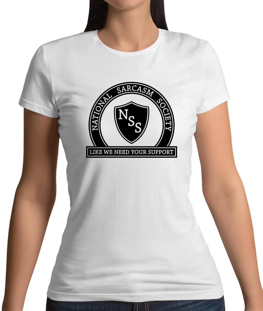 National Sarcasm Society Like We Need Your Support Womens T-Shirt National Sarcasm Society Like We Need Your Support Womens T-Shirt