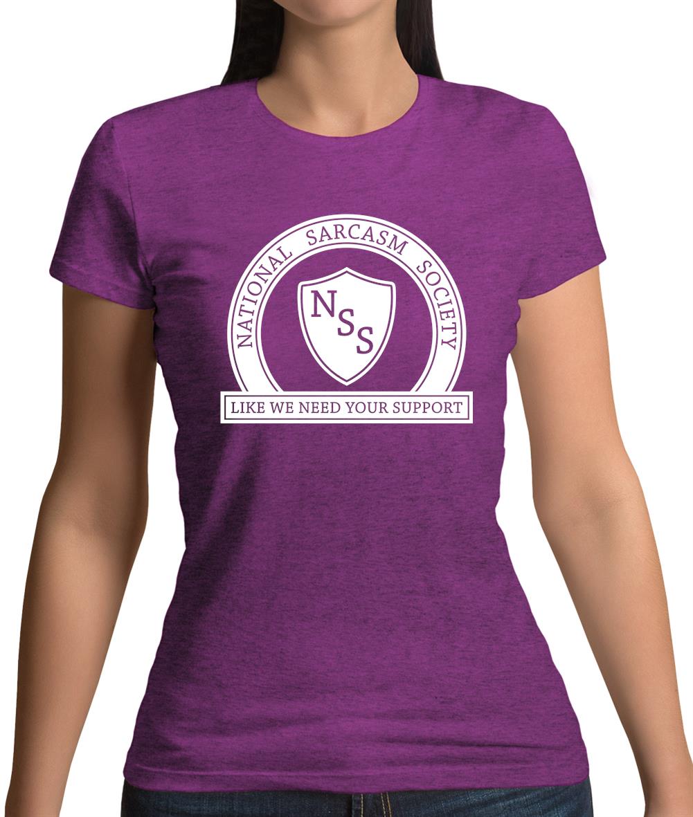 National Sarcasm Society Like We Need Your Support Womens T-Shirt National Sarcasm Society Like We Need Your Support Womens T-Shirt