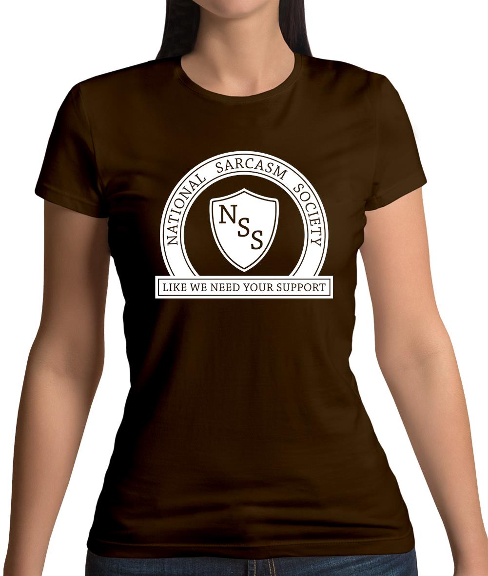 National Sarcasm Society Like We Need Your Support Womens T-Shirt National Sarcasm Society Like We Need Your Support Womens T-Shirt