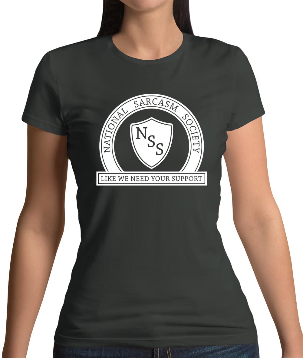 National Sarcasm Society Like We Need Your Support Womens T-Shirt National Sarcasm Society Like We Need Your Support Womens T-Shirt