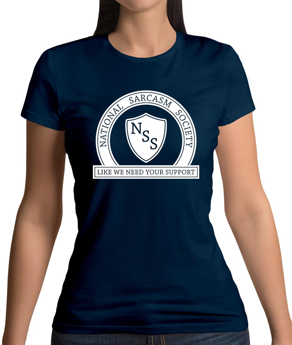National Sarcasm Society Like We Need Your Support Womens T-Shirt National Sarcasm Society Like We Need Your Support Womens T-Shirt