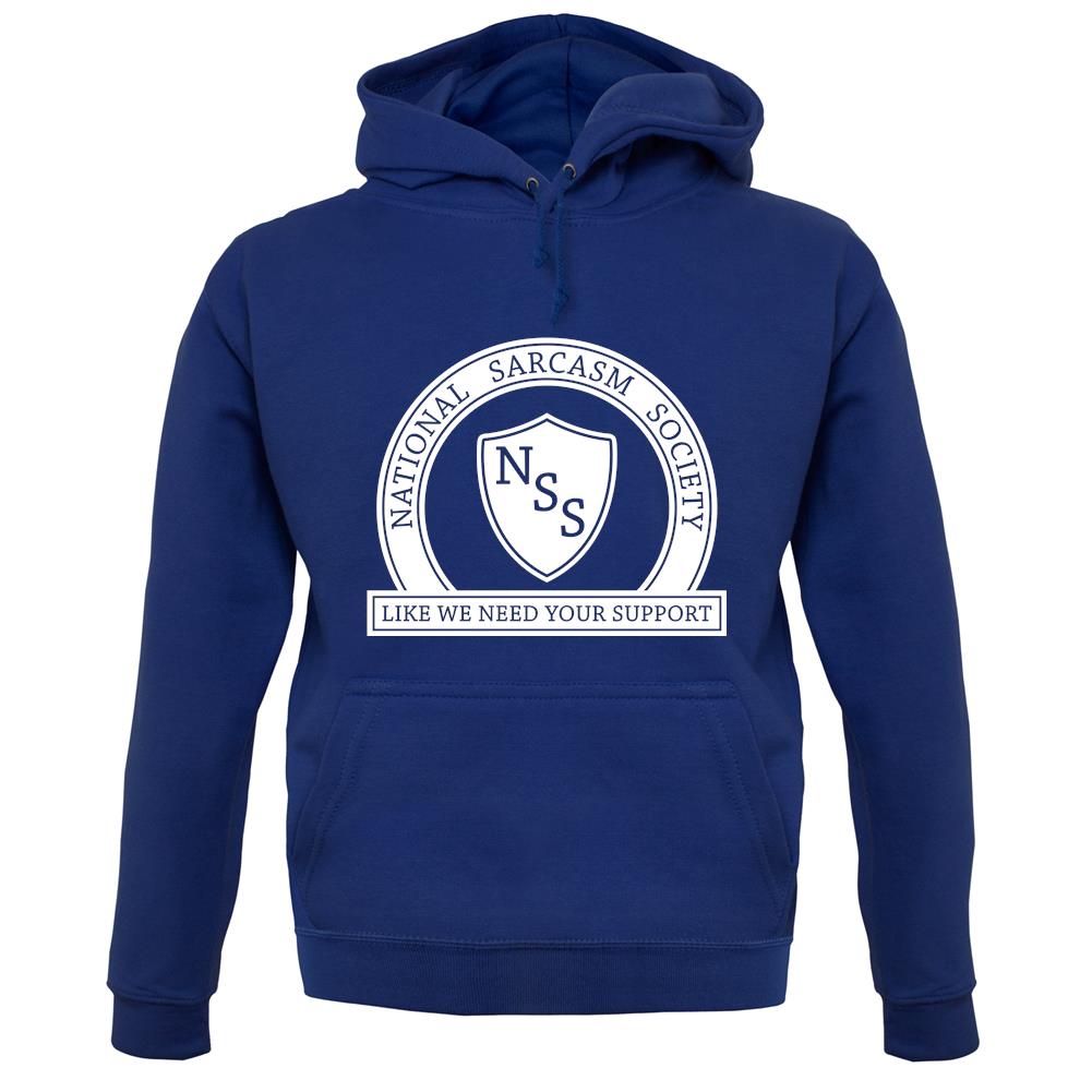 National Sarcasm Society Like We Need Your Support unisex hoodie National Sarcasm Society Like We Need Your Support unisex hoodie