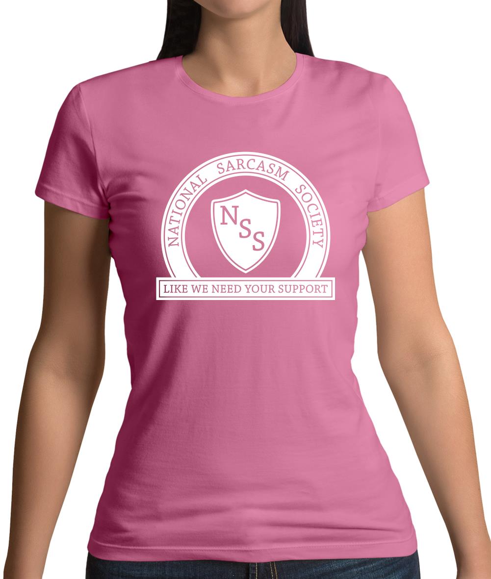 National Sarcasm Society Like We Need Your Support Womens T-Shirt National Sarcasm Society Like We Need Your Support Womens T-Shirt
