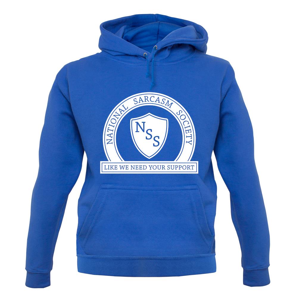 National Sarcasm Society Like We Need Your Support unisex hoodie National Sarcasm Society Like We Need Your Support unisex hoodie