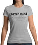 Never Mind Definition Womens T-Shirt Never Mind Definition Womens T-Shirt
