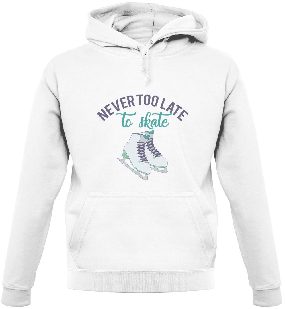 Never Too Late To Skate Unisex Hoodie Never Too Late To Skate Unisex Hoodie