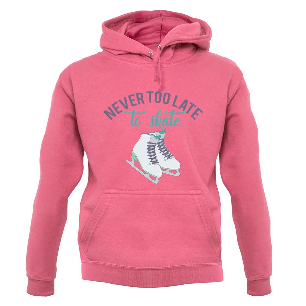 Never Too Late To Skate Unisex Hoodie Never Too Late To Skate Unisex Hoodie