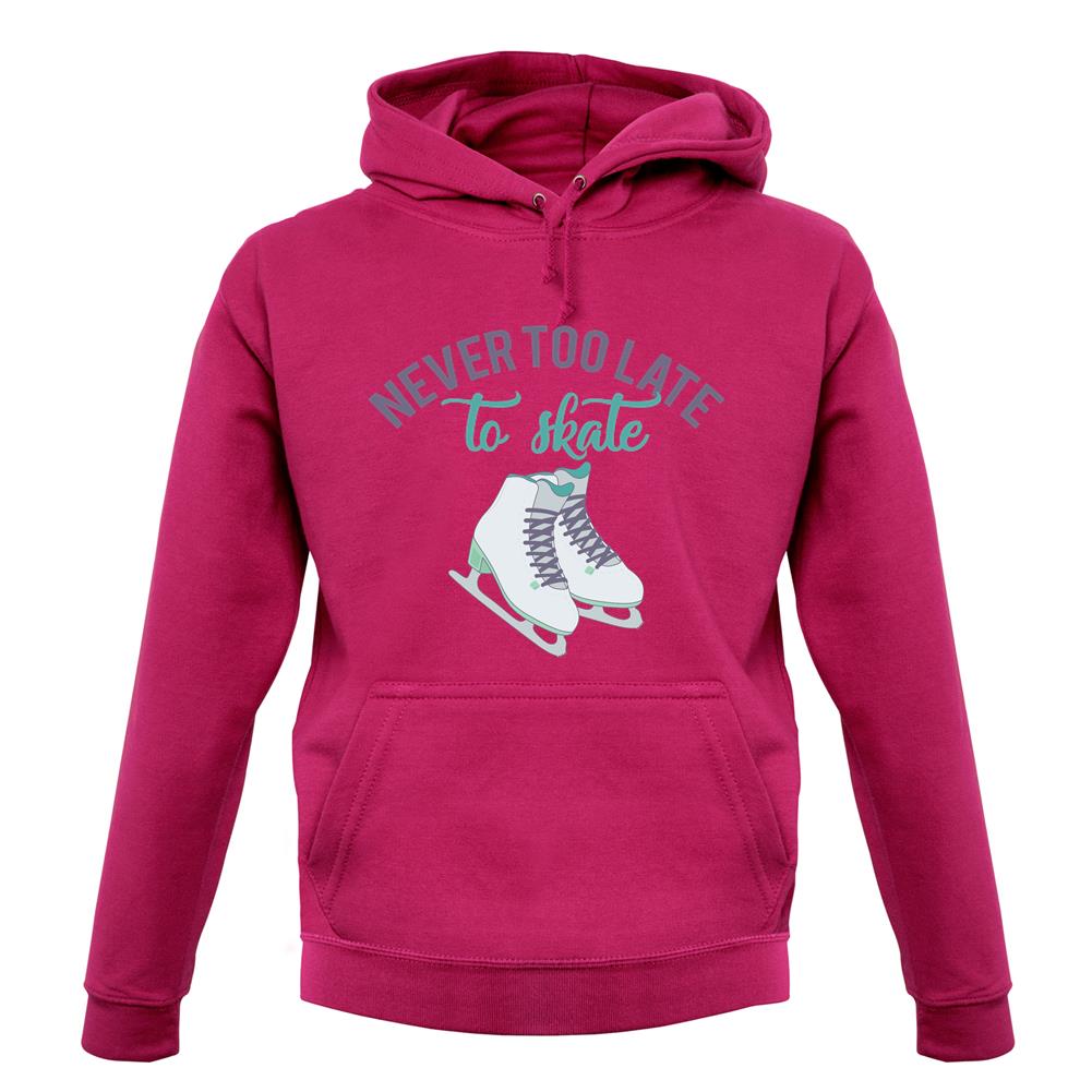 Never Too Late To Skate Unisex Hoodie Never Too Late To Skate Unisex Hoodie