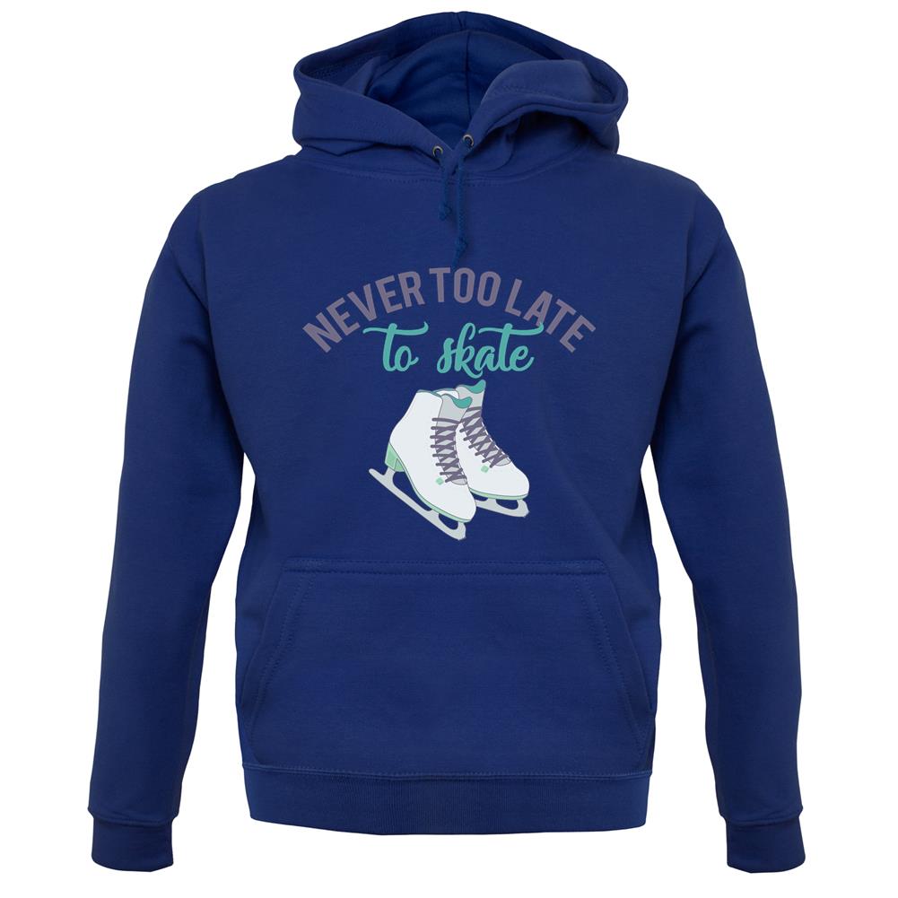 Never Too Late To Skate Unisex Hoodie Never Too Late To Skate Unisex Hoodie