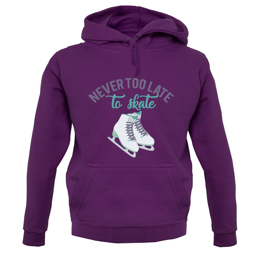 Never Too Late To Skate Unisex Hoodie Never Too Late To Skate Unisex Hoodie