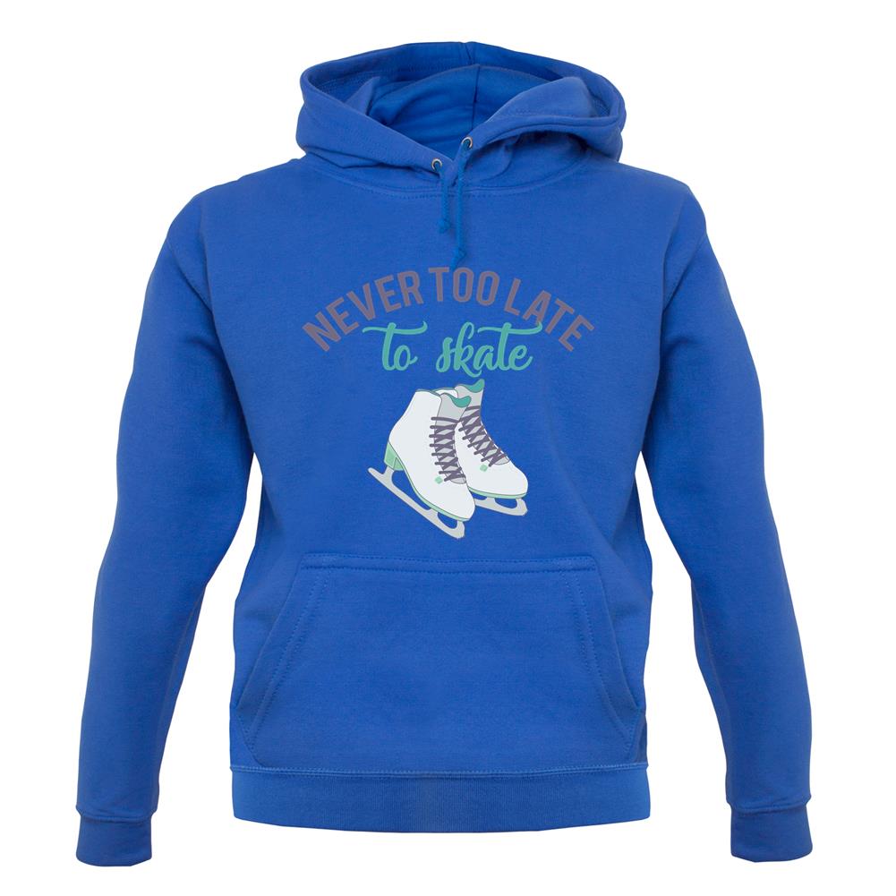 Never Too Late To Skate Unisex Hoodie Never Too Late To Skate Unisex Hoodie