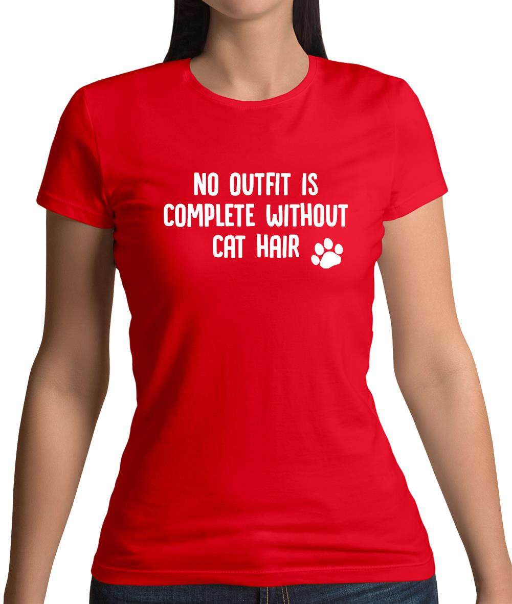 No Outfit Is Complete Without Cat Hair Womens T-Shirt No Outfit Is Complete Without Cat Hair Womens T-Shirt