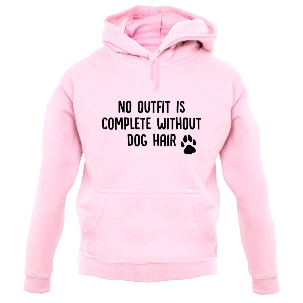No Outfit Is Complete Without Dog Hair Unisex Hoodie No Outfit Is Complete Without Dog Hair Unisex Hoodie