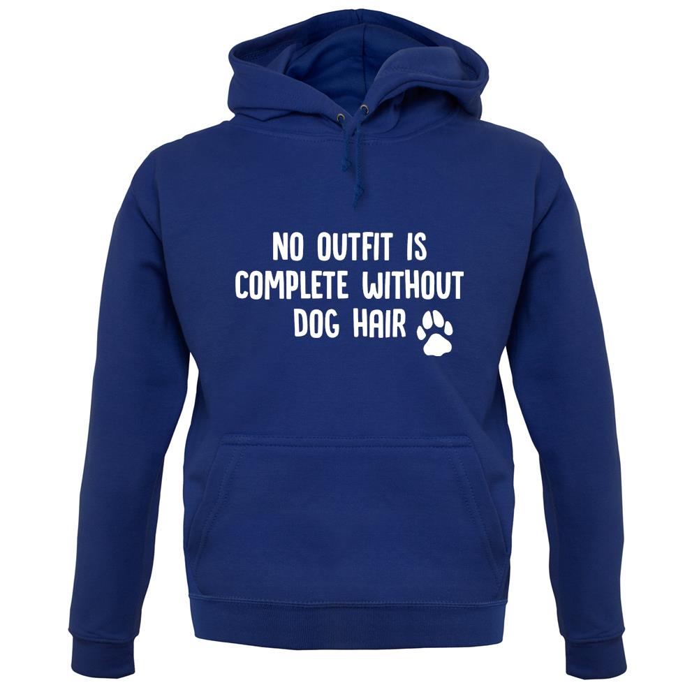 No Outfit Is Complete Without Dog Hair Unisex Hoodie No Outfit Is Complete Without Dog Hair Unisex Hoodie