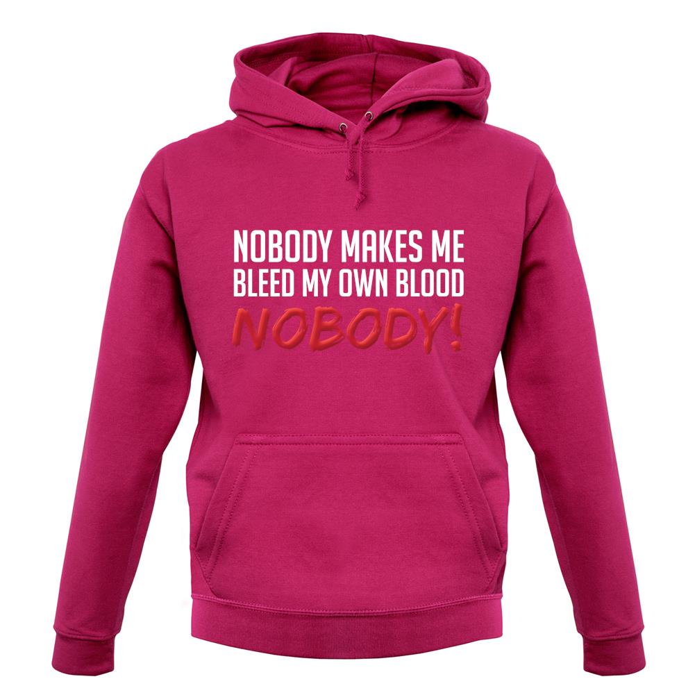 Nobody Makes Me Bleed My Own Blood NOBODY unisex hoodie Nobody Makes Me Bleed My Own Blood NOBODY unisex hoodie