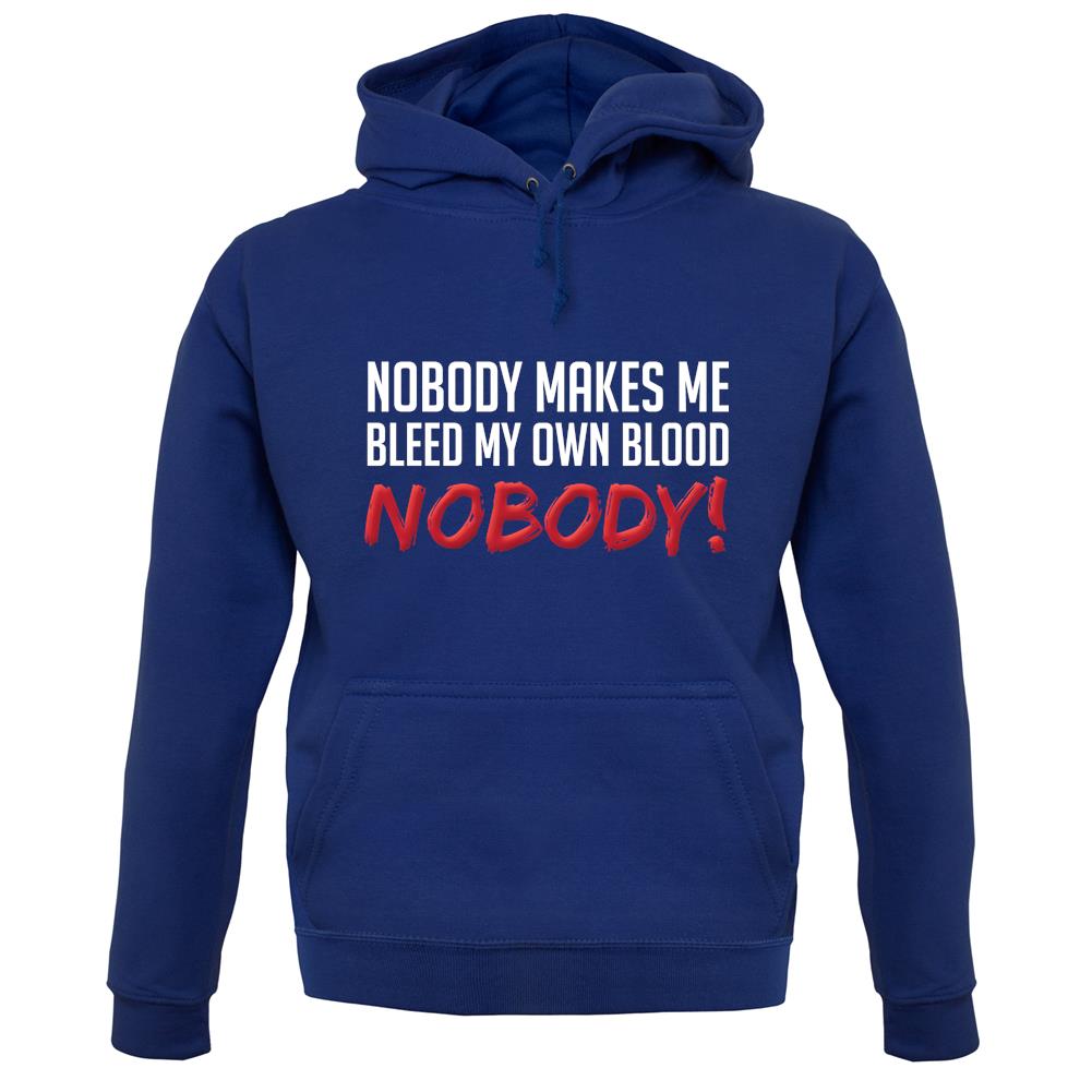Nobody Makes Me Bleed My Own Blood NOBODY unisex hoodie Nobody Makes Me Bleed My Own Blood NOBODY unisex hoodie